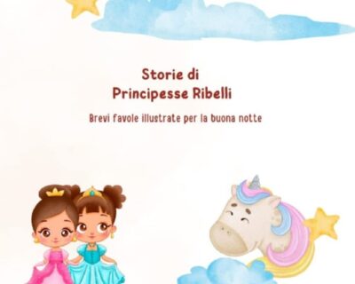 Favole illustrate per bambine: ecco Storie di principesse ribelli